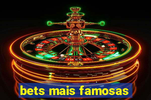 bets mais famosas